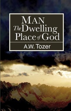 Man: The Dwelling Place of God - Tozer, A. W.