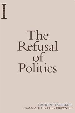 The Refusal of Politics - Dubreuil, Laurent