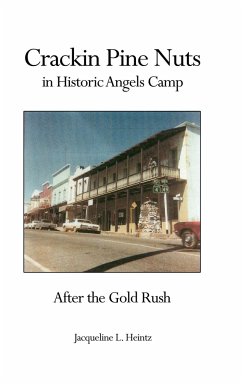 Crackin Pine Nuts in Historical Angels Camp After the Gold Rush - Heintz, Jacqueline L.