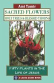 Sacred Flowers, Holy Trees, & Blessed Thorns