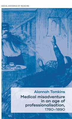 Medical misadventure in an age of professionalisation, 1780-1890 - Tomkins, Alannah