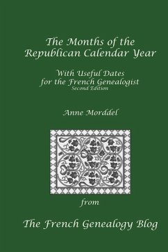 The Months of the Republican Calendar Year With Useful Dates for the French Genealogist, Second Edition - Morddel, Anne
