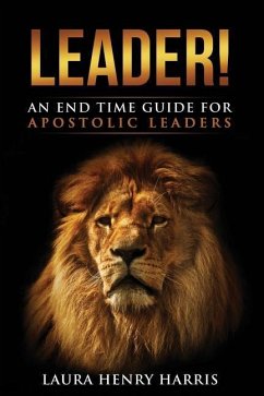 Leader!: An End Time Guide for Apostolic Leaders - Harris, Laura Henry