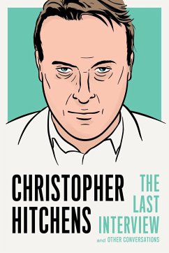 Christopher Hitchens: The Last Interview: And Other Conversations - Hitchens, Christopher
