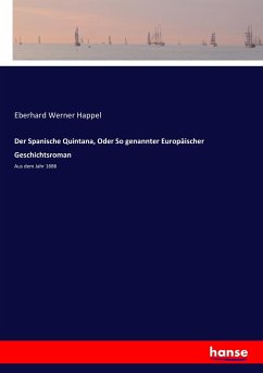 Der Spanische Quintana, Oder So genannter Europäischer Geschichtsroman - Happel, Eberhard Werner