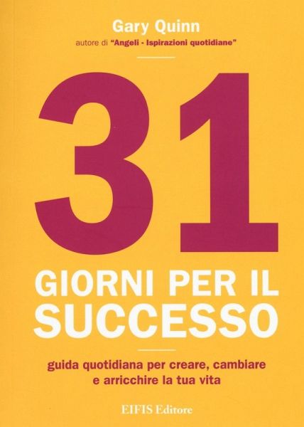 31 giorni per il successo. Guida quotidiana per creare, cambiare ed arricchire la tua vita 31 giorni per il successo. Guida quotidiana per creare, cambiare ed arricchire la tua vita