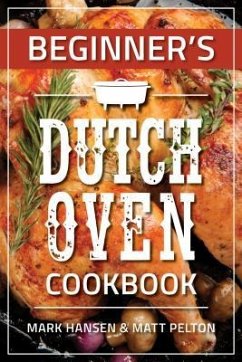 Beginner's Dutch Oven Cookbook - Hansen, Mark; Pelton, Matt