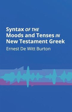 Syntax of the Moods and Tenses in New Testament Greek - Burton, Ernest De Witt