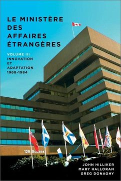 Le Ministère Des Affaires Extérieures Du Canada, Volume III - Hilliker, John; Halloran, Mary; Donaghy, Greg