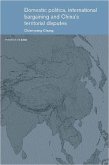 Domestic Politics, International Bargaining and China's Territorial Disputes (eBook, ePUB) Domestic Politics, International Bargaining and China's Territorial Disputes (eBook, ePUB)
