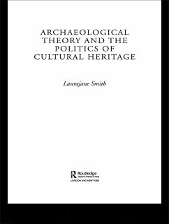 Archaeological Theory and the Politics of Cultural Heritage (eBook, ePUB) - Smith, Laurajane