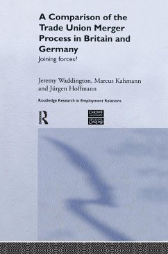 A Comparison of the Trade Union Merger Process in Britain and Germany (eBook, PDF) - Hoffman, Jürgen; Kahmann, Marcus; Waddington, Jeremy