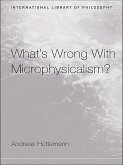 What's Wrong With Microphysicalism? (eBook, ePUB)