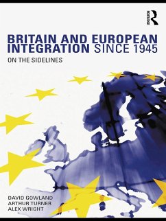 Britain and European Integration since 1945 (eBook, ePUB) - Gowland, David; Turner, Arthur; Wright, Alex