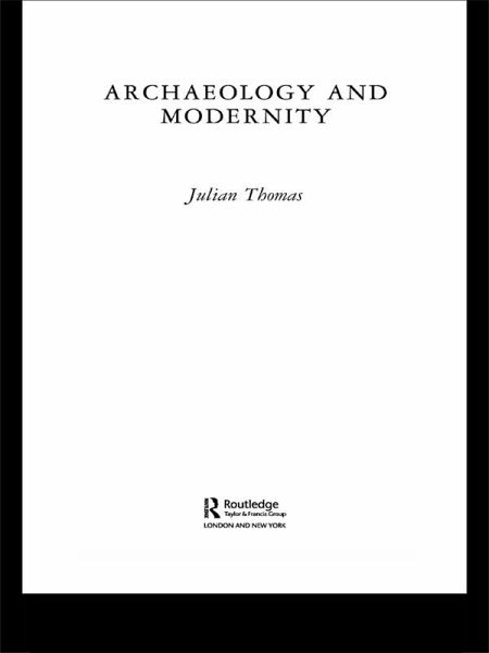 Archaeology and Modernity (eBook, ePUB) Archaeology and Modernity (eBook, ePUB)