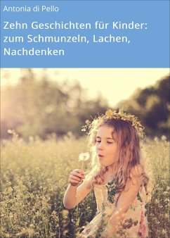 Zehn Geschichten für Kinder: zum Schmunzeln, Lachen, Nachdenken (eBook, ePUB) - di Pello, Antonia