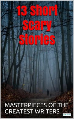 13 Short Scary Stories (eBook, ePUB) - Poe, Edgar Allan; Stockton, Frank Richard; Lovecraft, H.O.; de Maupassant, Guy; Kafka, Franz; Doyle, Arthur Conan; Marques, Gabriel Garcia; Wilde, Oscar; Jacobs, W.W.; Matheson, Richard