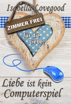 Liebe ist kein Computerspiel (eBook, ePUB) - Lovegood, Isabella