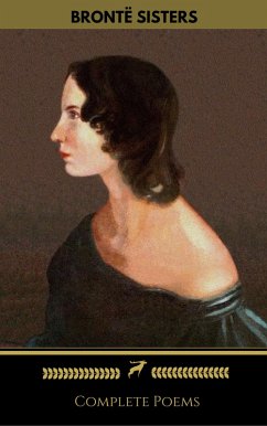 Brontë Sisters: Complete Poems (Golden Deer Classics) (eBook, ePUB) - Brontë, Emily; Classics, Golden Deer; Brontë, Charlotte; Brontë, Anne