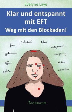 Klar und entspannt mit EFT. Weg mit den Blockaden! - Laye, Evelyne