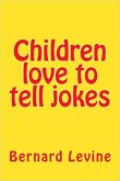 Children Love to Tell Jokes (eBook, ePUB) Children Love to Tell Jokes (eBook, ePUB)