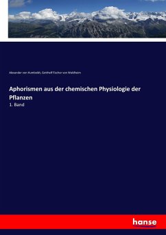Aphorismen aus der chemischen Physiologie der Pflanzen - Humboldt, Alexander von;Fischer von Waldheim, Gotthelf