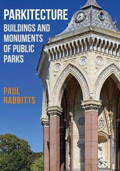 Parkitecture: Buildings and Monuments of Public Parks - Rabbitts, Paul