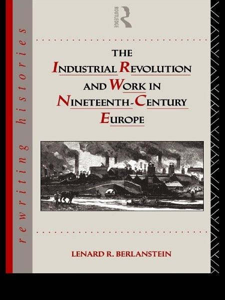 The Industrial Revolution and Work in Nineteenth Century Europe (eBook, ePUB) The Industrial Revolution and Work in Nineteenth Century Europe (eBook, ePUB)