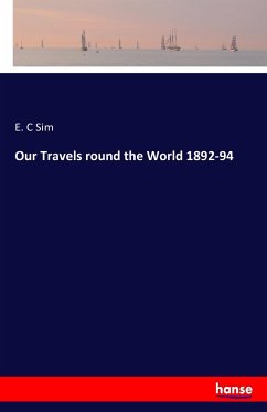 Our Travels round the World 1892-94 - Sim, E. C
