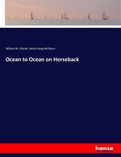 Ocean to Ocean on Horseback - Glazier, Willard W.;McGlynn, Betty Hoag