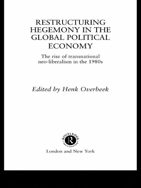 Restructuring Hegemony in the Global Political Economy (eBook, ePUB) Restructuring Hegemony in the Global Political Economy (eBook, ePUB)