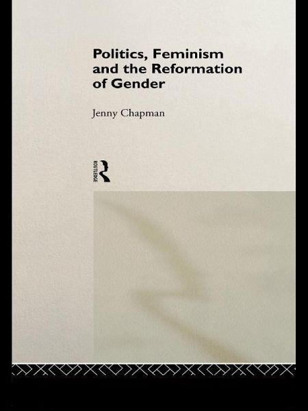 Politics, Feminism and the Reformation of Gender (eBook, ePUB)
