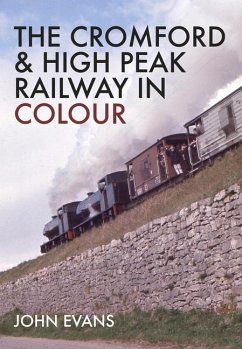 The Cromford & High Peak Railway in Colour - Evans, John