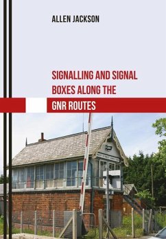 Signalling and Signal Boxes Along the Gnr Routes - Jackson, Allen