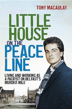 Little House on the Peace Line: Living and Working as a Pacifist on Belfast's Murder Mile - Macaulay, Tony