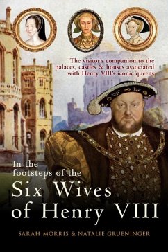 In the Footsteps of the Six Wives of Henry VIII - Morris, Sarah; Grueninger, Natalie
