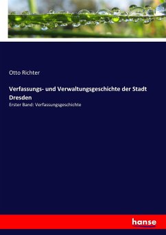 Verfassungs- und Verwaltungsgeschichte der Stadt Dresden - Richter, Otto