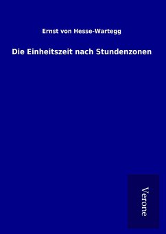 Die Einheitszeit nach Stundenzonen - Hesse-Wartegg, Ernst Von