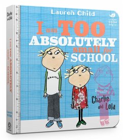 Charlie and Lola: I Am Too Absolutely Small For School - Child, Lauren