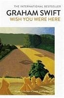 Wish You Were Here - Swift, Graham