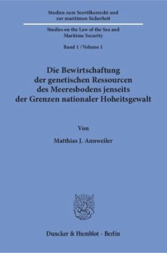 Die Bewirtschaftung der genetischen Ressourcen des Meeresbodens jenseits der Grenzen nationaler Hoheitsgewalt - Annweiler, Matthias J.