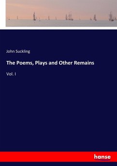 The Poems, Plays and Other Remains - Suckling, John