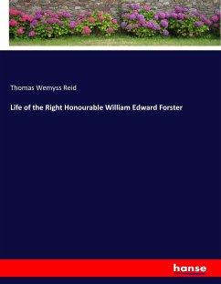 Life of the Right Honourable William Edward Forster - Reid, Thomas Wemyss