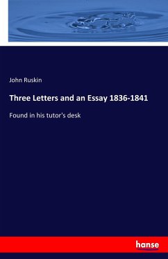 Three Letters and an Essay 1836-1841 - Ruskin, John