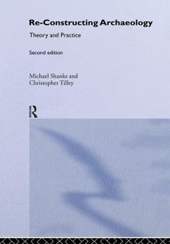 Re-constructing Archaeology (eBook, PDF) - Shanks, Michael; Tilley, Christopher