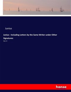 Junius - Including Letters by the Same Writer under Other Signatures - Junius