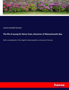 The life of young Sir Henry Vane, Governor of Massachusetts Bay
