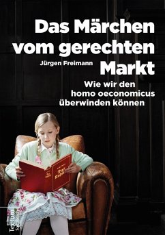 Das Märchen vom gerechten Markt (eBook, ePUB) - Freimann, Jürgen
