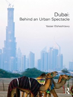 Dubai: Behind an Urban Spectacle (eBook, ePUB) - Elsheshtawy, Yasser