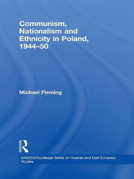 Communism, Nationalism and Ethnicity in Poland, 1944-1950 (eBook, ePUB) Communism, Nationalism and Ethnicity in Poland, 1944-1950 (eBook, ePUB)